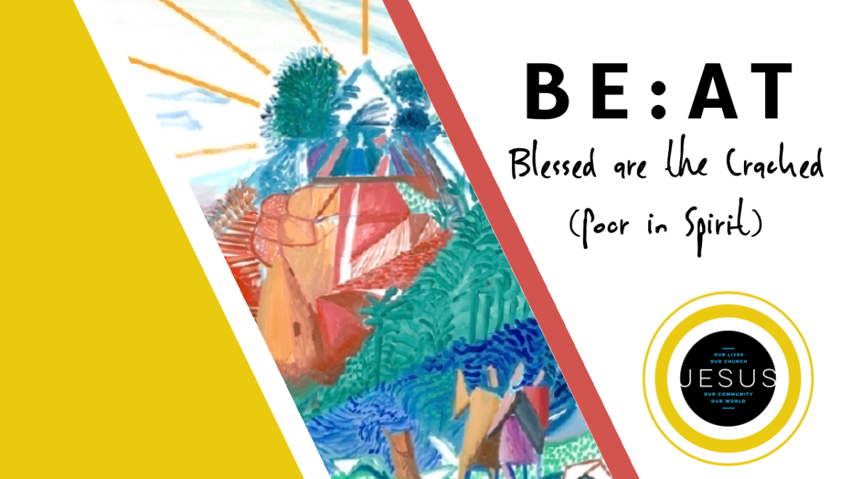 BE : AT // BLESSED ARE THE CRACKED (POOR IN SPIRIT) (MATTHEW&nbsp;5:3)
