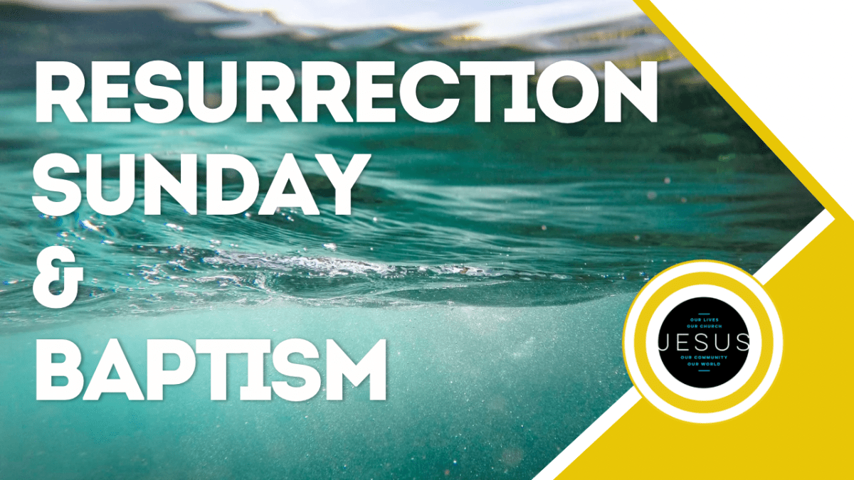RESURRECTION SUNDAY & BAPTISM SERVICE&nbsp;|